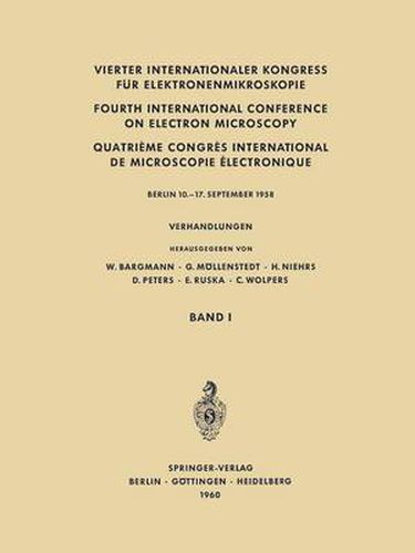 Vierter Internationaler Kongress fur Elektronenmikroskopie / Fourth International Conference on Electron Microscopy / Quatrieme Congres International de Microscopie Electronique: Verhandlungen Band I Physikalisch-Technischer Teil