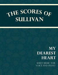 Cover image for The Scores of Sullivan - My Dearest Heart - Sheet Music for Voice and Piano