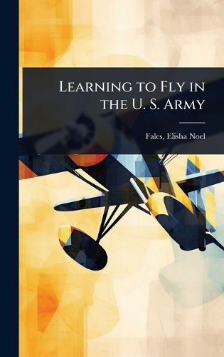 Cover image for Learning to Fly in the U. S. Army