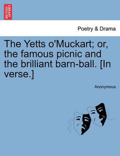 Cover image for The Yetts O'Muckart; Or, the Famous Picnic and the Brilliant Barn-Ball. [In Verse.]