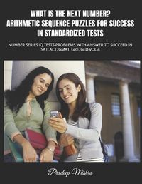 Cover image for What Is the Next Number? Arithmetic Sequence Puzzles for Success in Standardized Tests