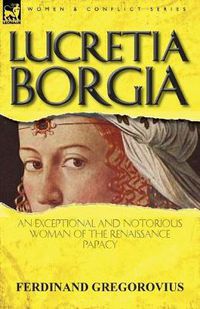 Cover image for Lucretia Borgia: an Exceptional and Notorious Woman of the Renaissance Papacy