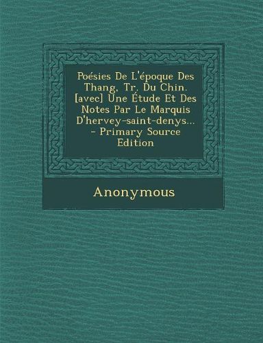Cover image for Po?sies De L'?poque Des Thang, Tr. Du Chin. [avec] Une ?tude Et Des Notes Par Le Marquis D'hervey-saint-denys...
