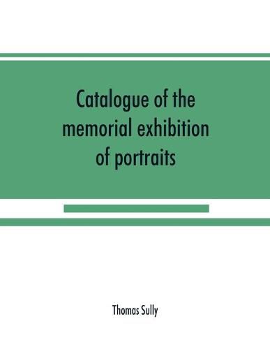 Cover image for Catalogue of the memorial exhibition of portraits