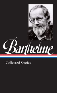 Cover image for Donald Barthelme: Collected Stories