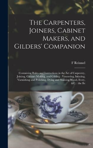 Cover image for The Carpenters, Joiners, Cabinet Makers, and Gilders' Companion