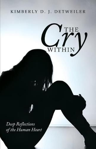 Cover image for The Cry Within: Deep Reflections of the Human Heart