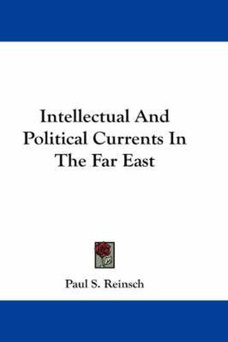 Cover image for Intellectual and Political Currents in the Far East
