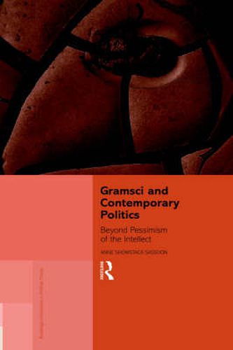 Gramsci and Contemporary Politics: Beyond Pessimism of the Intellect