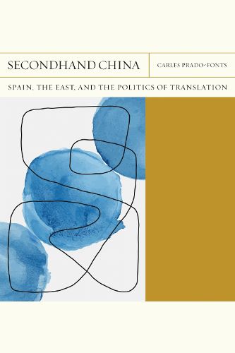 Cover image for Secondhand China Volume 39: Spain, the East, and the Politics of Translation
