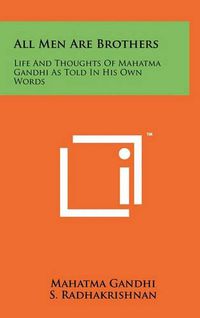 Cover image for All Men Are Brothers: Life and Thoughts of Mahatma Gandhi as Told in His Own Words