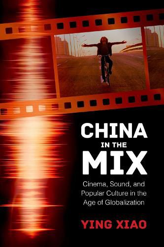 Cover image for China in the Mix: Cinema, Sound, and Popular Culture in the Age of Globalization