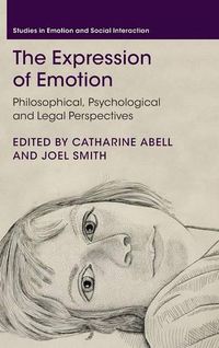 Cover image for The Expression of Emotion: Philosophical, Psychological and Legal Perspectives