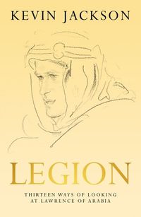 Cover image for Legion: Thirteen Ways of Looking at Lawrence of Arabia