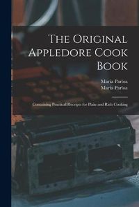 Cover image for The Original Appledore Cook Book: Containing Practical Receipts for Plain and Rich Cooking