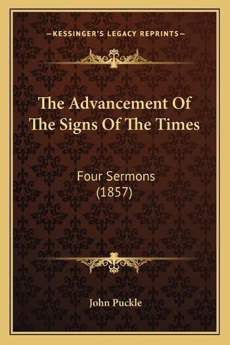 Cover image for The Advancement of the Signs of the Times: Four Sermons (1857)