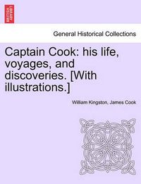 Cover image for Captain Cook: His Life, Voyages, and Discoveries. [With Illustrations.]