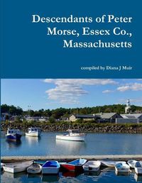 Cover image for Descendants of Peter Morse, Essex Co., Massachusetts