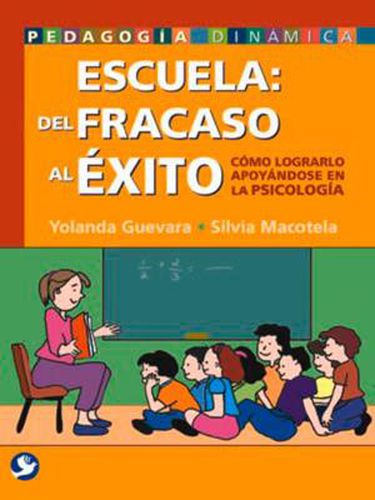 Cover image for Escuela: del fracaso al exito: Como lograrlo apoyandose en la psicologia