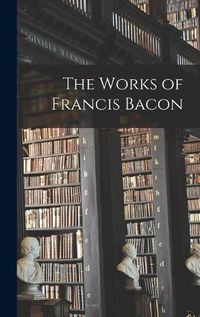 Cover image for The Works of Francis Bacon