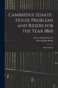 Cover image for Cambridge Senate-House Problems and Riders for the Year 1860