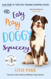 Cover image for Easy Peasy Doggy Squeezy: Even more of your dog training dilemmas solved!