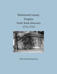 Cover image for Richmond County, Virginia Order Book Abstracts 1711-1713