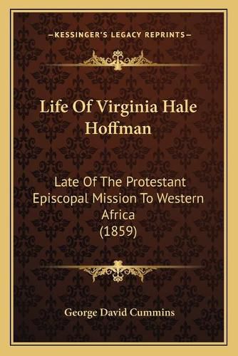 Cover image for Life of Virginia Hale Hoffman: Late of the Protestant Episcopal Mission to Western Africa (1859)