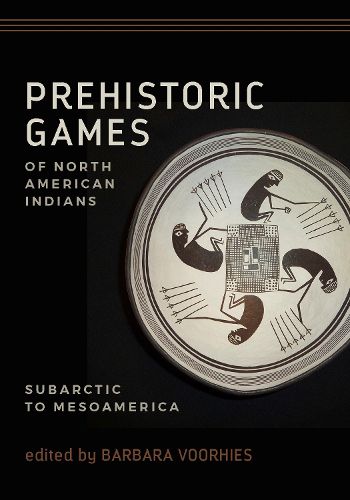 Cover image for Prehistoric Games of North American Indians: Subarctic to Mesoamerica