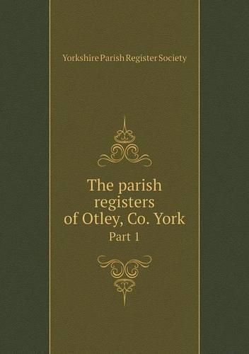 Cover image for The parish registers of Otley, Co. York Part 1