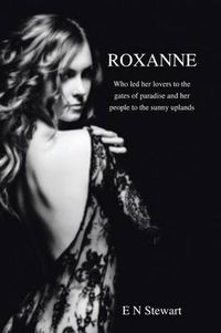 Cover image for Roxanne: Who Led Her Lovers to the Gates of Paradise and Her Citizens to the Sunny Uplands