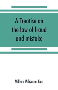 Cover image for A treatise on the law of fraud and mistake