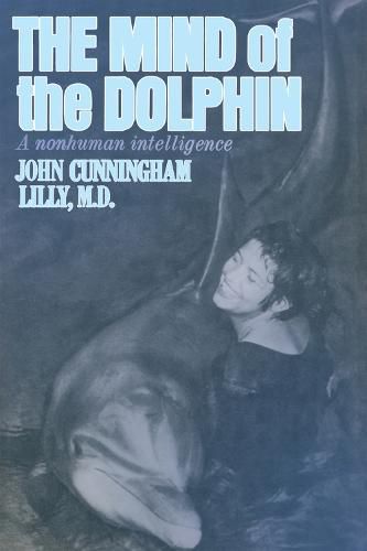 Cover image for The Mind of the Dolphin: A Nonhuman Intelligence