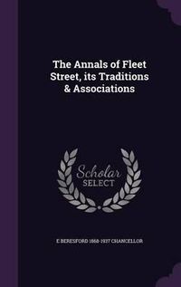 Cover image for The Annals of Fleet Street, Its Traditions & Associations