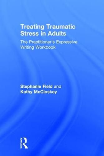 Cover image for Treating Traumatic Stress in Adults: The Practitioner's Expressive Writing Workbook