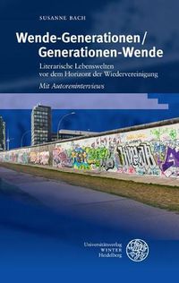 Cover image for Wende-Generationen/Generationen-Wende: Literarische Lebenswelten VOR Dem Horizont Der Wiedervereinigung. Mit Autoreninterviews