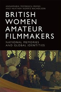 Cover image for British Women Amateur Filmmakers: National Memories and Global Identities