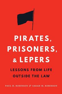 Cover image for Pirates, Prisoners, and Lepers: Lessons from Life Outside the Law