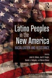 Cover image for Latino Peoples in the New America: Racialization and Resistance