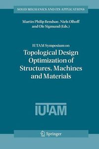 Cover image for IUTAM Symposium on Topological Design Optimization of Structures, Machines and Materials: Status and Perspectives