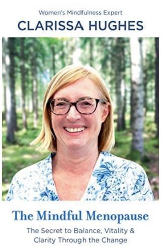 Cover image for The Mindful Menopause. The Secret to Balance, Vitality and Clarity Through The Change