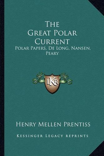 Cover image for The Great Polar Current: Polar Papers, de Long, Nansen, Peary