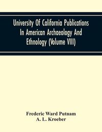 Cover image for University Of California Publications In American Archaeology And Ethnology (Volume Viii)