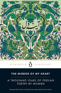 Cover image for The Mirror of My Heart: A Thousand Years of Persian Poetry by Women