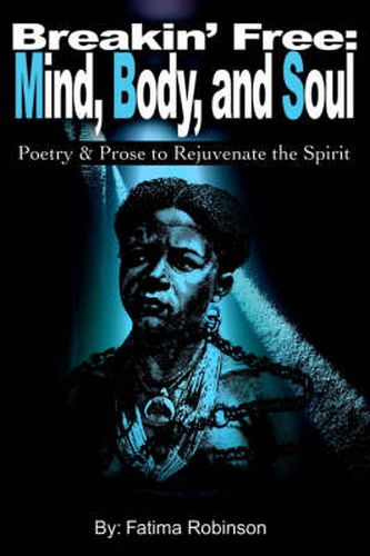 Cover image for Breakin' Free: Mind, Body, and Soul: Poetry & Prose to Rejuvenate the Spirit