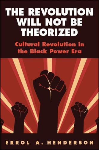 Cover image for The Revolution Will Not Be Theorized: Cultural Revolution in the Black Power Era