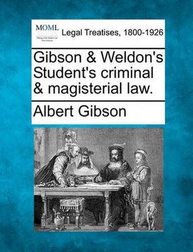 Cover image for Gibson & Weldon's Student's Criminal & Magisterial Law.