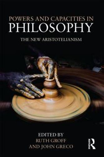 Cover image for Powers and Capacities in Philosophy: The New Aristotelianism