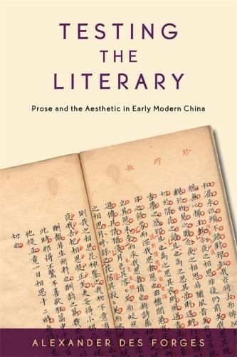 Cover image for Testing the Literary: Prose and the Aesthetic in Early Modern China