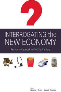 Cover image for Interrogating the New Economy: Restructuring Work in the 21st Century